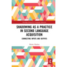 Shadowing as a Practice in Second Language Acquisition: Connecting Inputs and Outputs