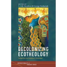 Decolonizing Ecotheology: Indigenous and Subaltern Challenges