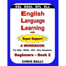 English Language Learning with Super Support: Beginners - Book 2: A WORKBOOK For ESL / ESOL / EFL / ELL Students