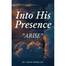 Into His Presence: "Arise"