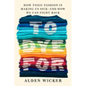 To Dye for: How Toxic Fashion Is Making Us Sick--And How We Can Fight Back
