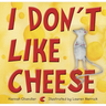 I Don't Like Cheese