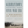 Germantown During the Civil War Era: A Reversal of Fortune