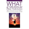 What It Means To Pray Through