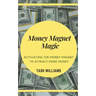 Money Magnet Magic: Activating the Money Magnet to Attract More Money
