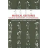 Musical Gestures: Sound, Movement, and Meaning