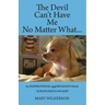 The Devil Can't Have Me No Matter What: An INSPIRATIONAL and RELIGIOUS Book Always Focus on God