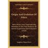 Origin And Evolution Of Ethics: Were Moral Laws Supernaturally Revealed, Or Are They Products Of Human Experience And Evolution? (1910)