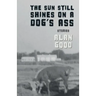 The Sun Still Shines on a Dog's Ass