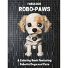 Fabulous Robo-Paws: A Coloring Book Featuring Robotic Dogs and Cats