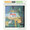 Wings and Roots: An Adventure in Art, Literature and Life
