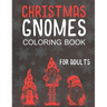 Christmas Gnomes Coloring Book for Adults: Great Holiday Fun for Grown Ups!