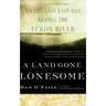 A Land Gone Lonesome: An Inland Voyage Along the Yukon River