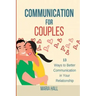 Communication For Couples: 13 Ways to Better Communication in Your Relationship
