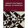 Dialectic: From Hegel to Althusser. An Introduction.