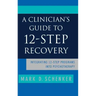 A Clinician's Guide to 12-Step Recovery: Integrating 12-Step Programs Into Psychotherapy