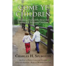 Come Ye Children: Obtaining Our Lord's Heart for Loving and Teaching Children