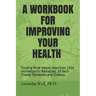 A Workbook for Improving Your Health: Finding What Needs Attention, 1504 Homeopathic Remedies, 39 Bach Flower Remedies and Chakras