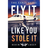 Fly It Like You Stole It - The Early Years: The Early Years