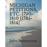 Michigan Petitions, Etc. 1790-1810 [1785-1814]