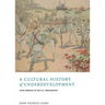 A Cultural History of Underdevelopment: Latin America in the U.S. Imagination