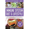 Immune System Diet & Lifestyle: The Best Foods, Drinks, Natural Remedies & Holistic Recipes to Stay Healthy & Prevent Disease