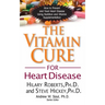 The Vitamin Cure for Heart Disease: How to Prevent and Treat Heart Disease Using Nutrition and Vitamin Supplementation