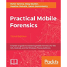 Practical Mobile Forensics - Third Edition: A hands-on guide to mastering mobile forensics for the iOS, Android, and the Windows Phone platforms