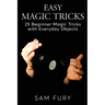 Easy Magic Tricks: 25 Beginner Magic Tricks with Everyday Objects