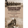 Fighting the Good Fight: Two Accounts of Chaplains During the First World War-The Church in the Fighting Line by Douglas P. Winnifrith & in the