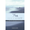 Yes Holy Spirit: How to Live a Spirit-Empowered Life Everyday