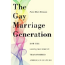 The Gay Marriage Generation: How the LGBTQ Movement Transformed American Culture