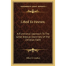 Lifted To Heaven;: A Functional Approach To The Great Biblical Doctrines Of The Christian Faith
