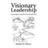 Visionary Leadership: Learning to Lead from the Inside Out
