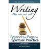 Writinga the Sacred Art: Beyond the Page to Spiritual Practice
