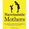 Narcissistic Mothers: The truth about the problem with being the daughter of a narcissistic mother, and how to fix it. A guide for healing a