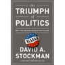 The Triumph of Politics: Why the Reagan Revolution Failed