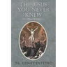 The Jesus You Never Knew: The Christ of Miracles