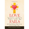 Love Never Fails: God's Story of Restoring a Broken Marriage to Serve His Kingdom Purpose