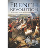 French Revolution: A History From Beginning to End