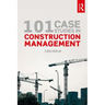 101 Case Studies in Construction Management