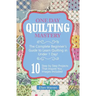Quilting: One Day Quilting Mastery: The Complete Beginner's Guide to Learn Quilting in Under One Day -10 Step by Step Quilt Projects That Inspire You