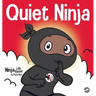 Quiet Ninja: A Children's Book About Learning How Stay Quiet and Calm in Quiet Settings