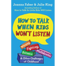 How to Talk When Kids Won't Listen: Whining, Fighting, Meltdowns, Defiance, and Other Challenges of Childhood