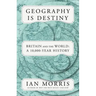 Geography Is Destiny: Britain and the World: A 10,000-Year History