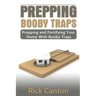 Prepping: Booby Traps Prepping And Fortifying Your Home With Booby Traps