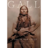 Gall: Lakota War Chief