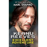 Keanu Reeves' Excellent Adventure: An Unauthorized Biography