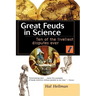 Great Feuds in Science: Ten of the Liveliest Disputes Ever