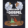 Once Upon a Gospel: A Baby Is Born!